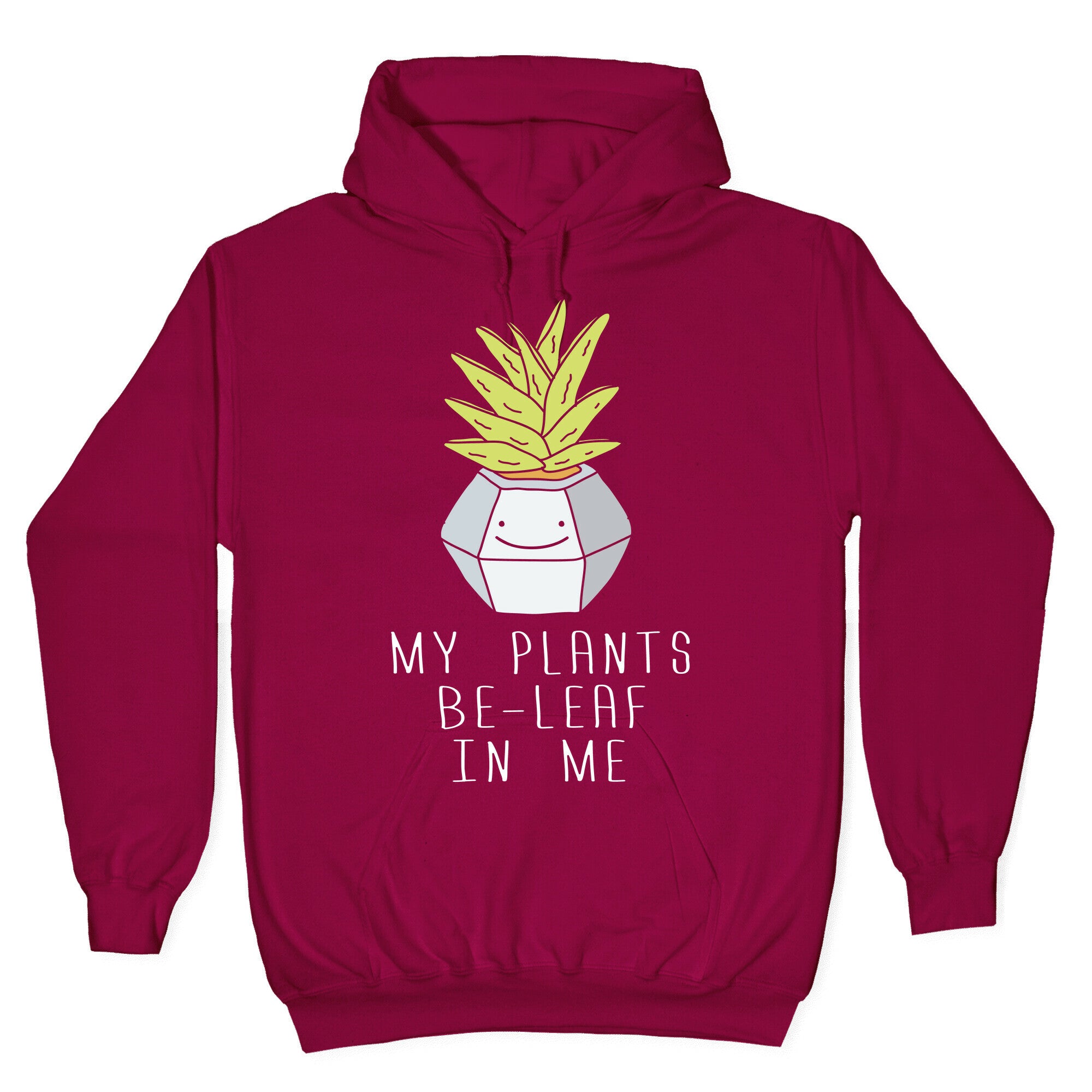 My Plants Be-Leaf In Me Hoodie