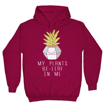 My Plants Be-Leaf In Me Hoodie