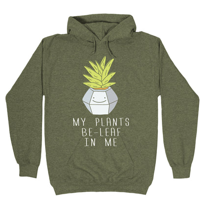 My Plants Be-Leaf In Me Hoodie