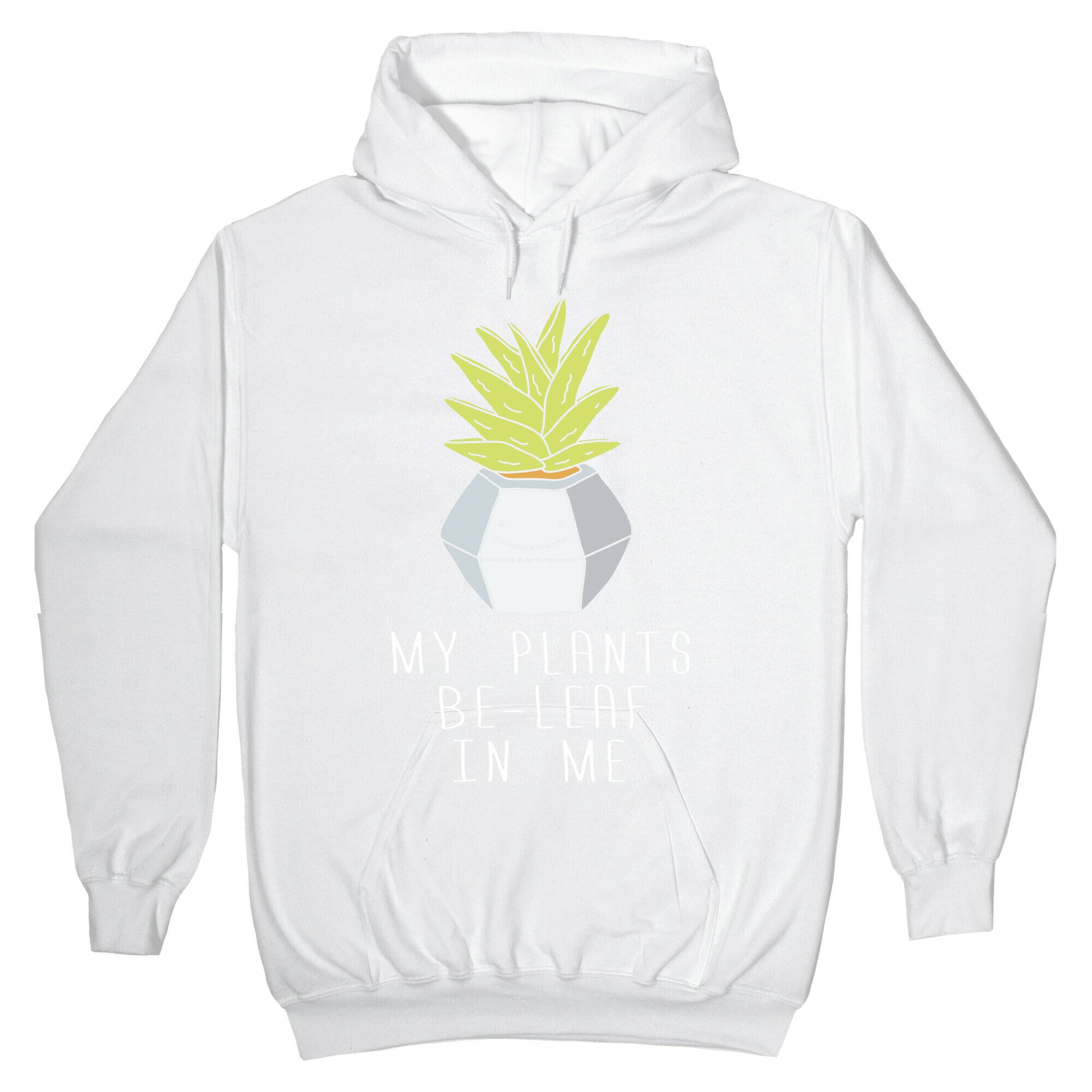 My Plants Be-Leaf In Me Hoodie