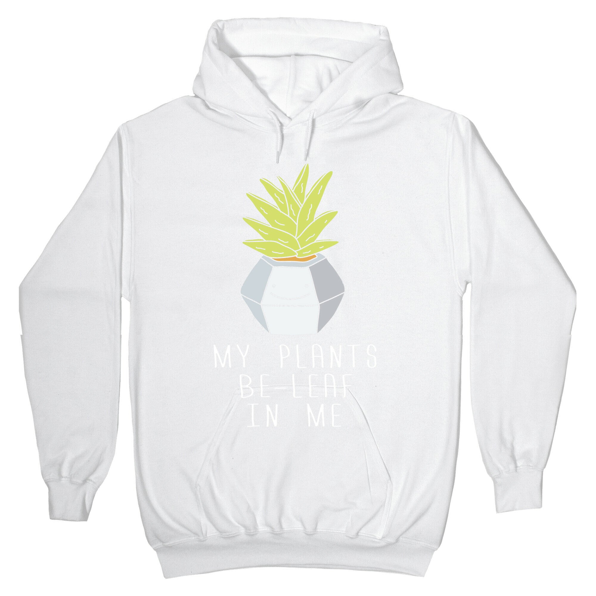 My Plants Be-Leaf In Me Hoodie