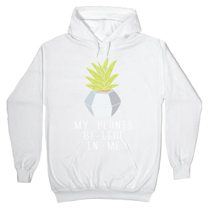 My Plants Be-Leaf In Me Hoodie