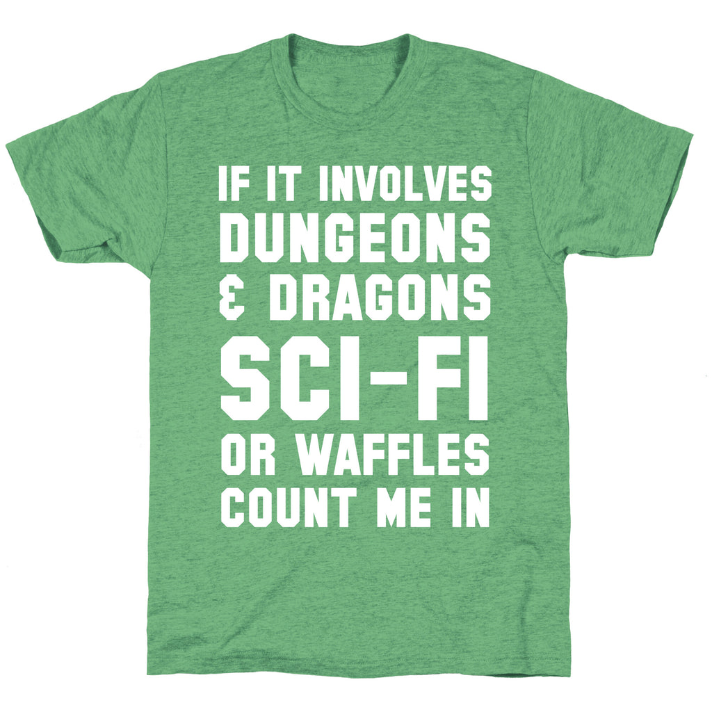 If It Involves Dungeons and Dragons, Sci-Fi, or Waffles Count Me In Unisex Triblend Tee