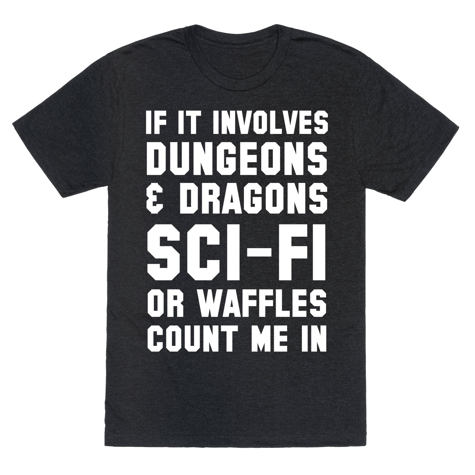 If It Involves Dungeons and Dragons, Sci-Fi, or Waffles Count Me In Unisex Triblend Tee
