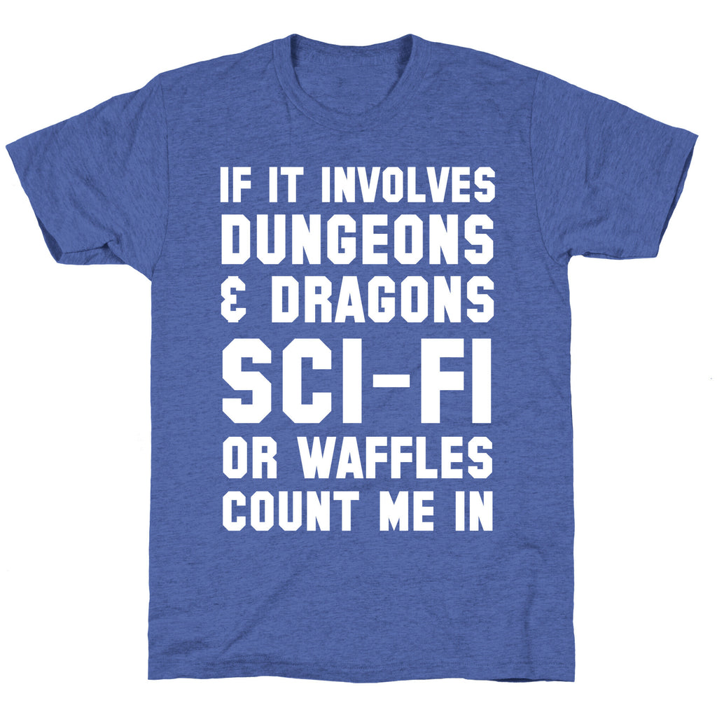 If It Involves Dungeons and Dragons, Sci-Fi, or Waffles Count Me In Unisex Triblend Tee