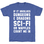 If It Involves Dungeons and Dragons, Sci-Fi, or Waffles Count Me In Unisex Triblend Tee
