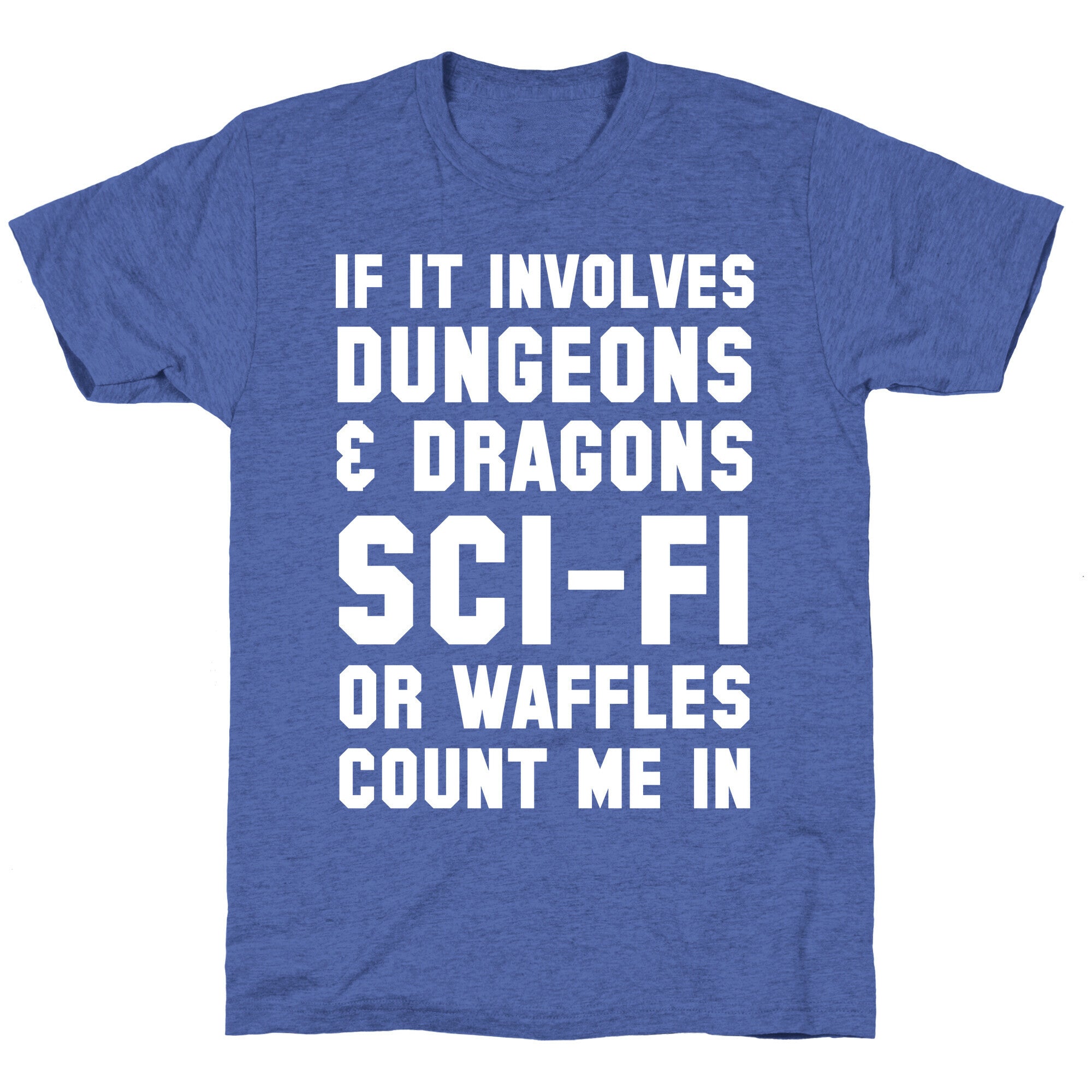 If It Involves Dungeons and Dragons, Sci-Fi, or Waffles Count Me In Unisex Triblend Tee