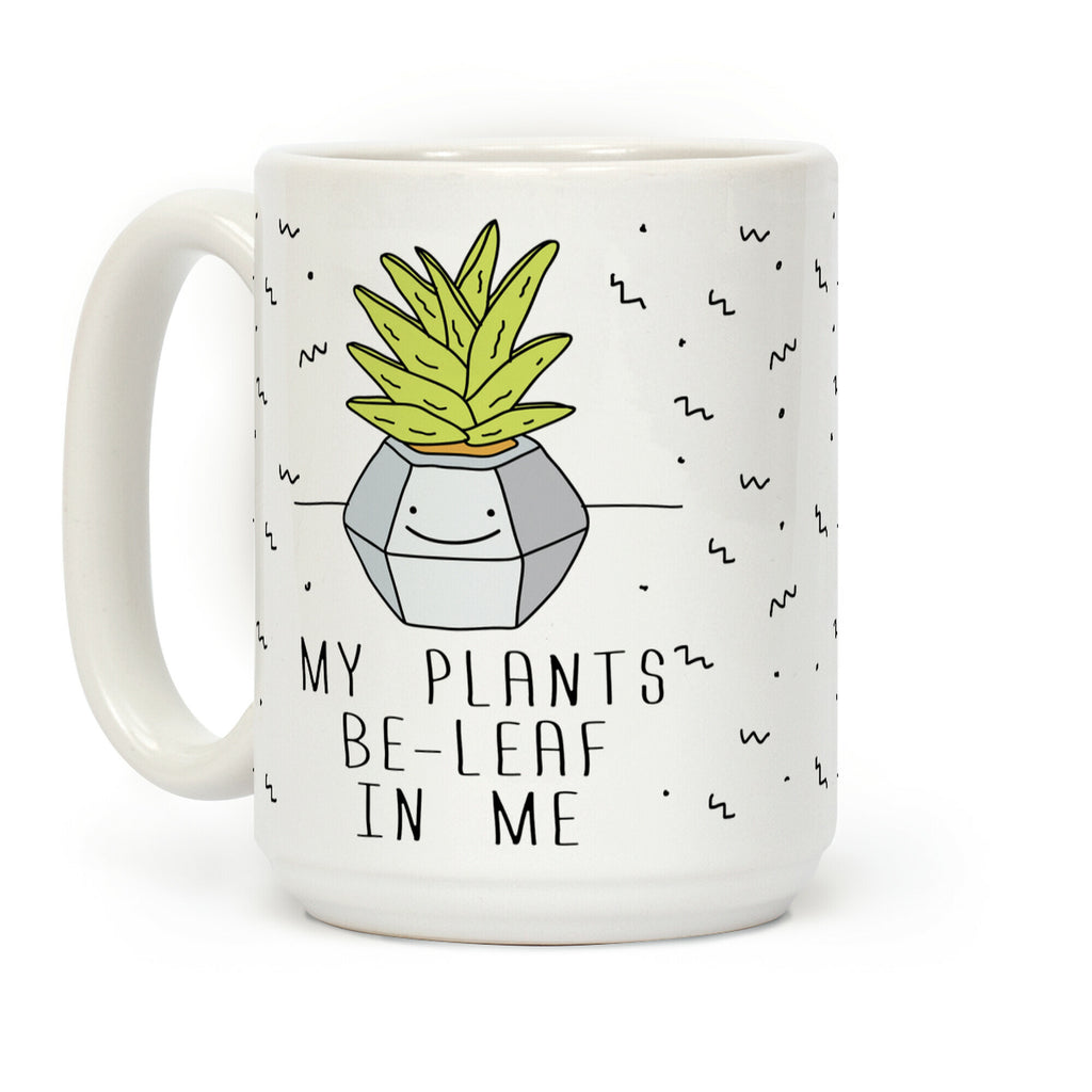 My Plants Be-Leaf In Me Coffee Mug
