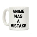 Anime Was A Mistake Coffee Mug