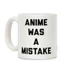 Anime Was A Mistake Coffee Mug