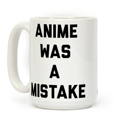 Anime Was A Mistake Coffee Mug