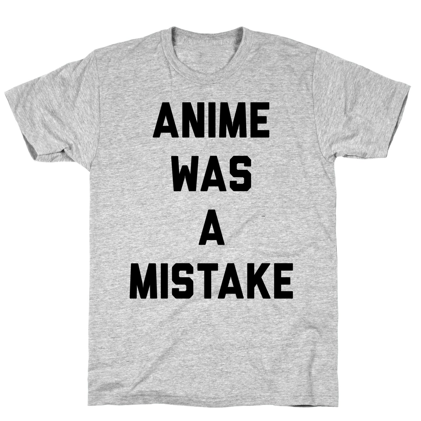 Anime Was A Mistake T-Shirt