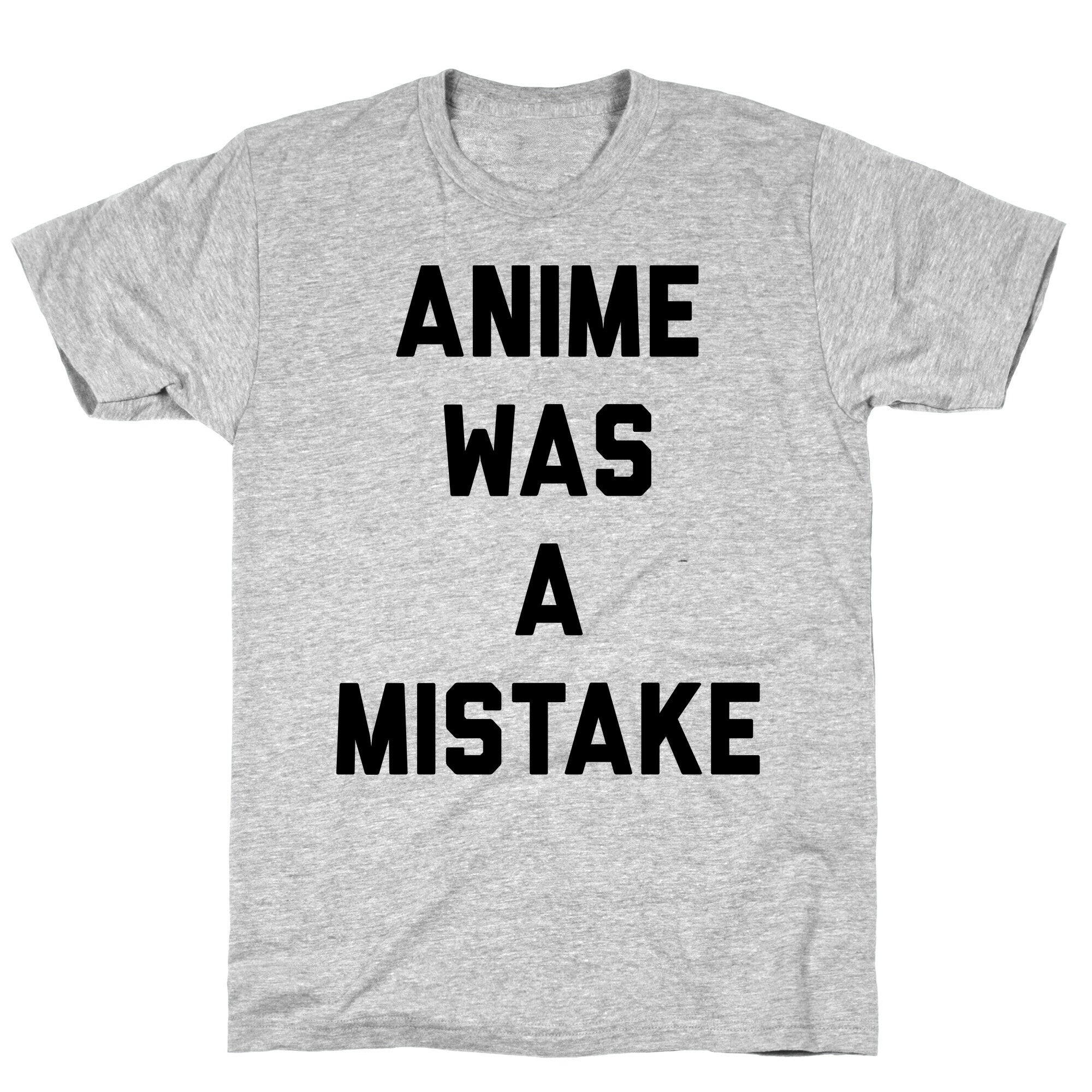 Anime Was A Mistake T-Shirt