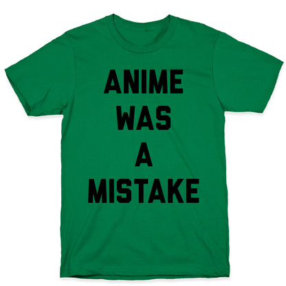 Anime Was A Mistake T-Shirt