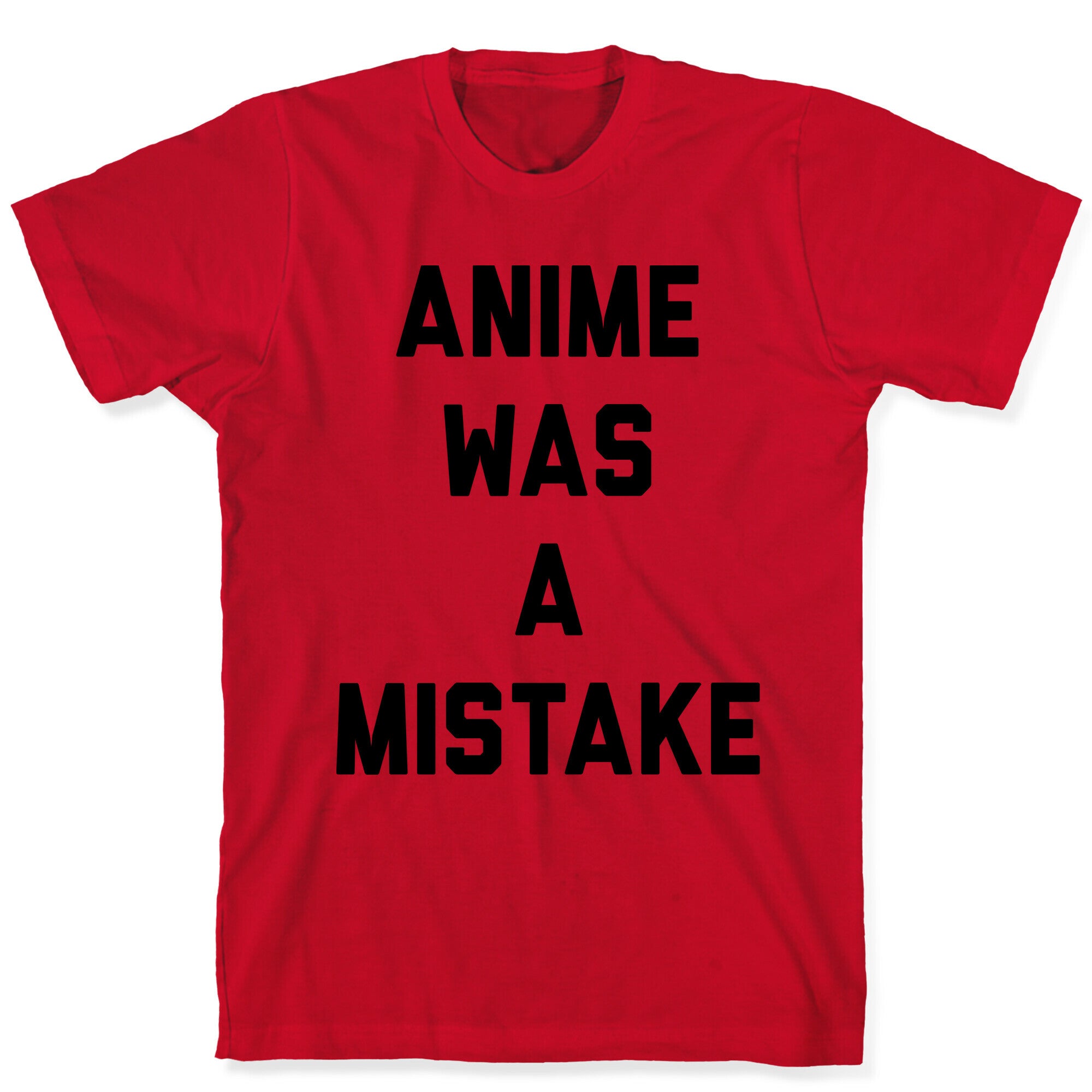 Anime Was A Mistake T-Shirt