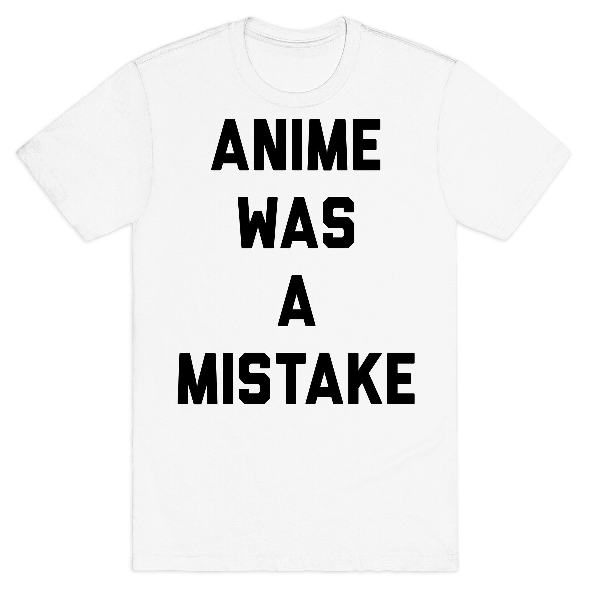 Anime Was A Mistake T-Shirt