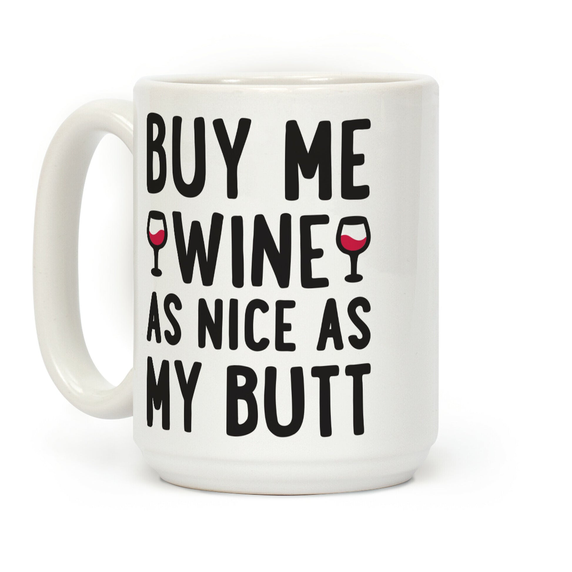 Buy Me Wine As Nice As My Butt Coffee Mug