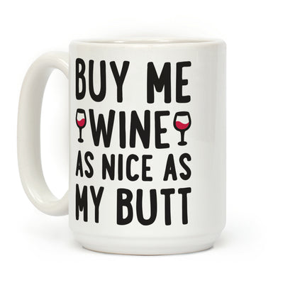 Buy Me Wine As Nice As My Butt Coffee Mug