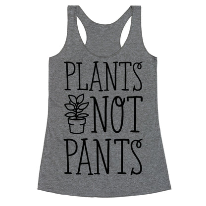 Plants Not Pants Racerback Tank