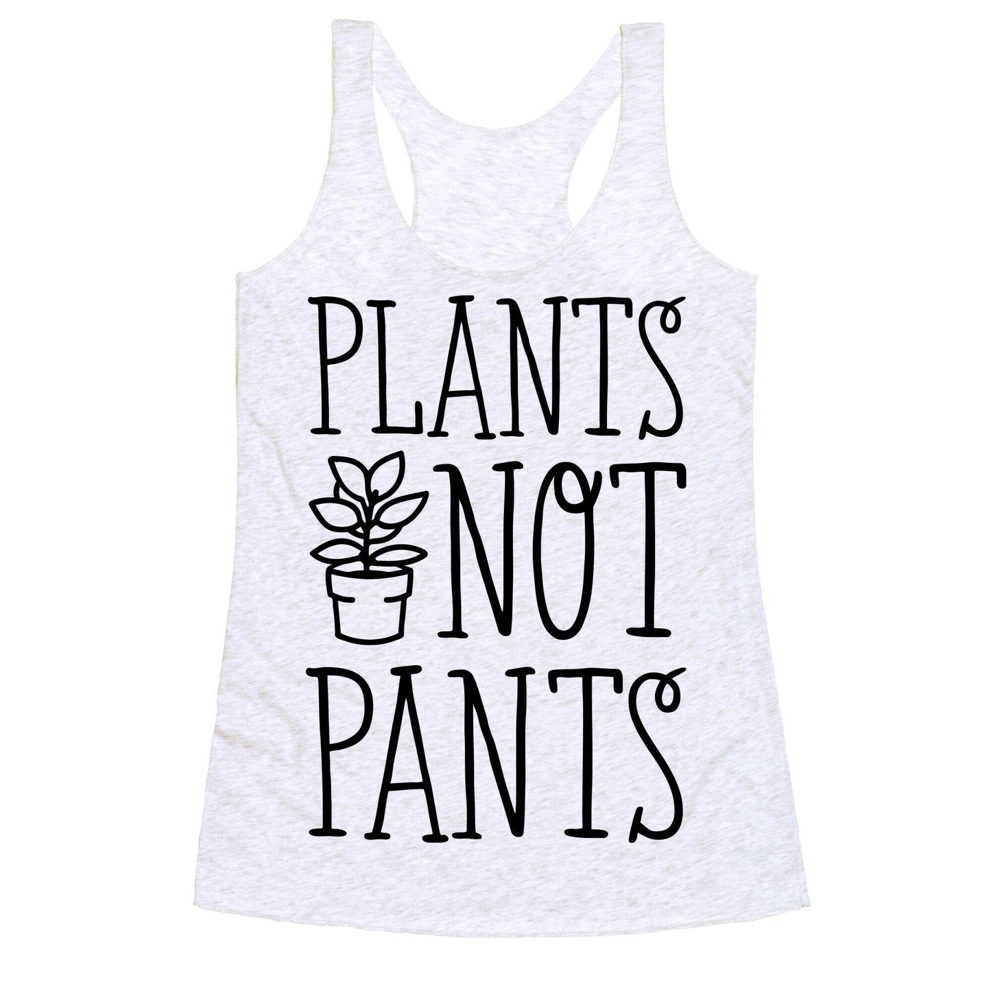 Plants Not Pants Racerback Tank