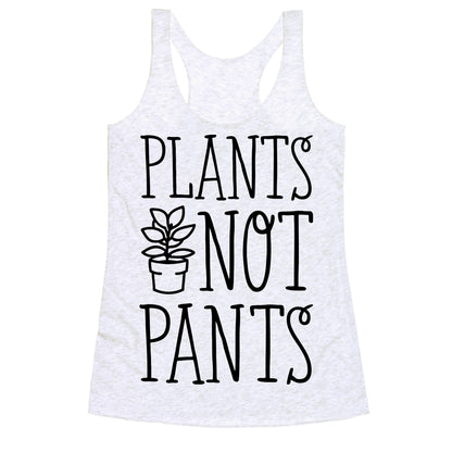Plants Not Pants Racerback Tank