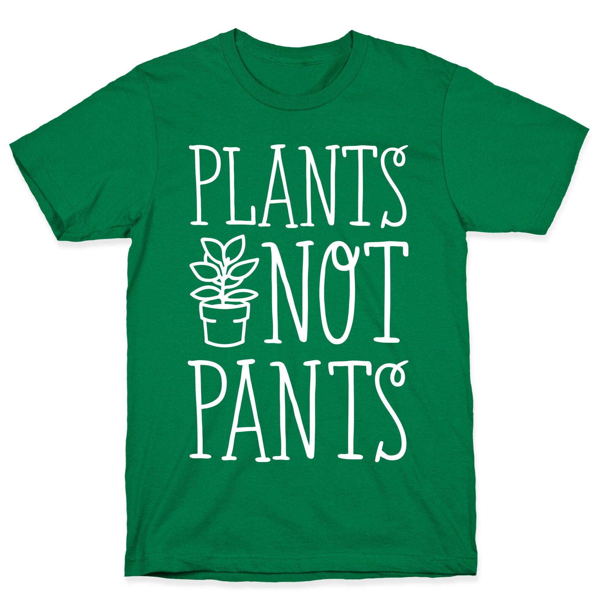 Plants Not Pants T-Shirt
