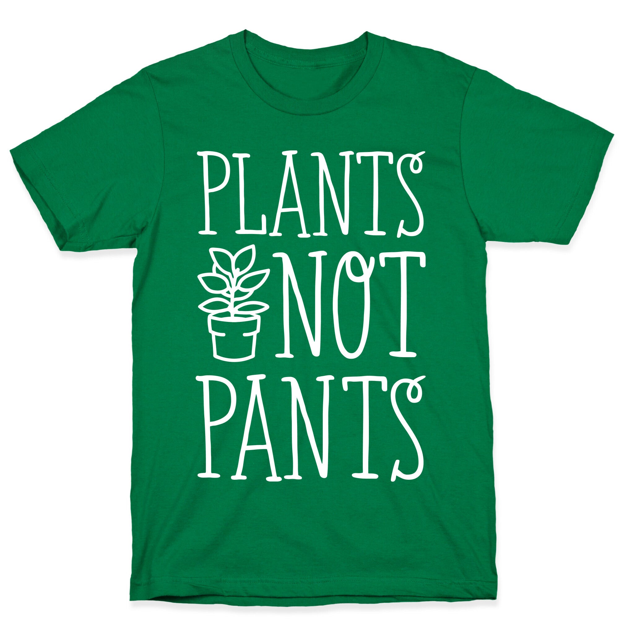 Plants Not Pants T-Shirt