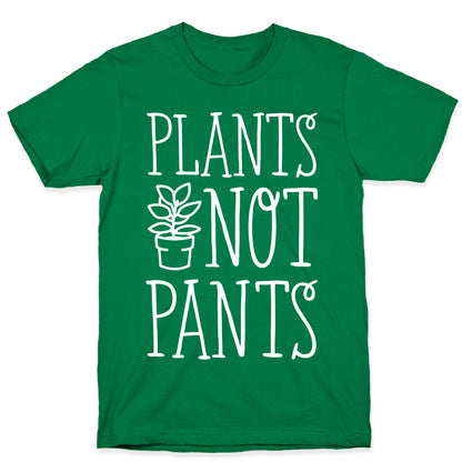 Plants Not Pants T-Shirt