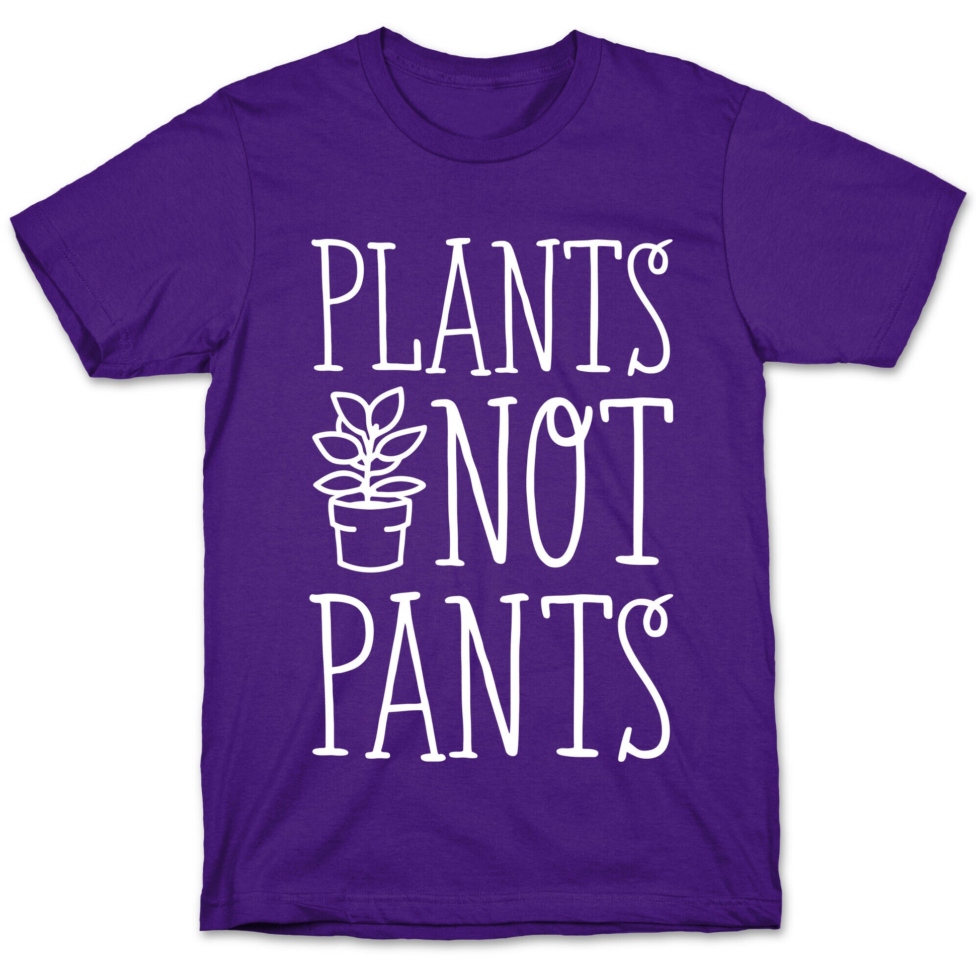 Plants Not Pants T-Shirt