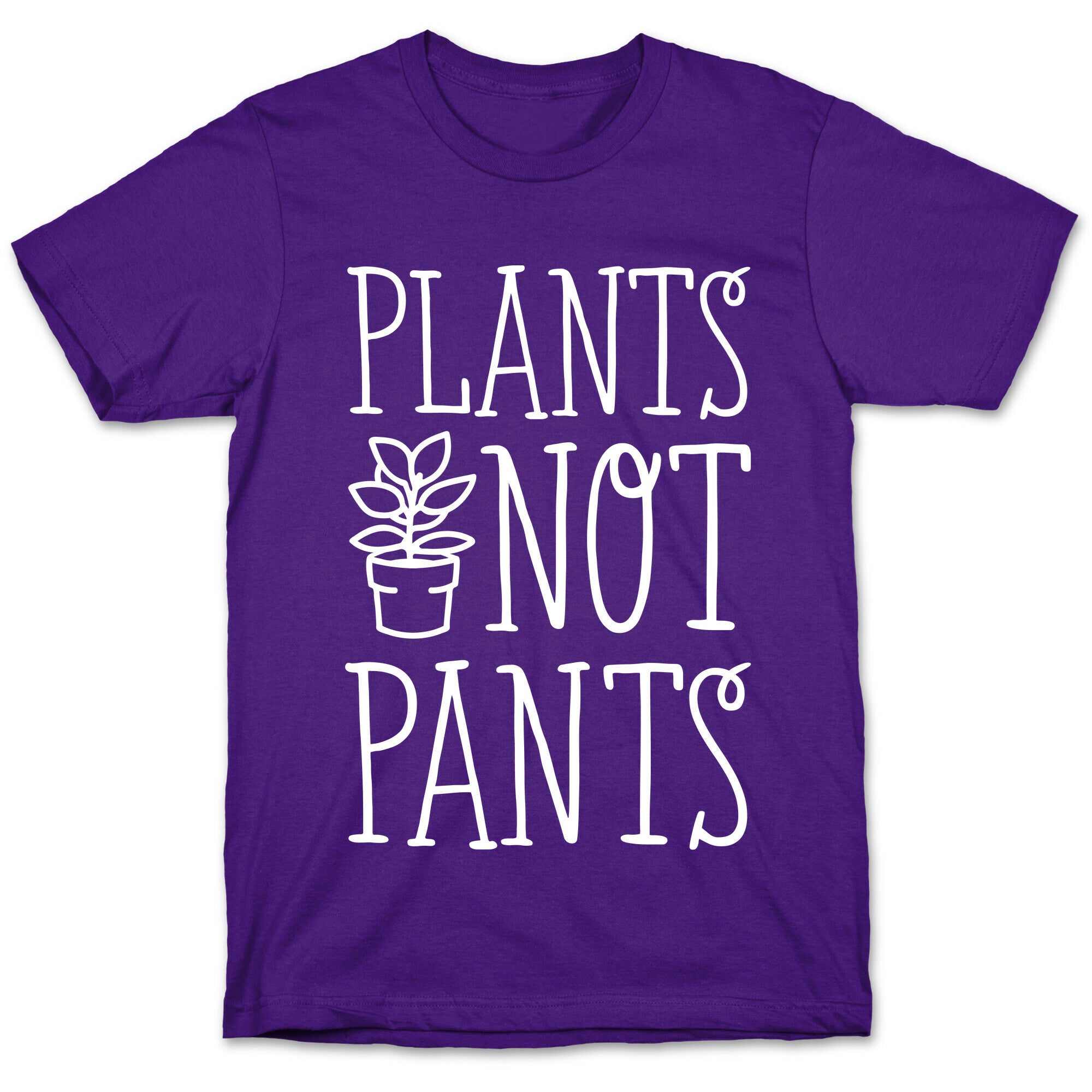 Plants Not Pants T-Shirt