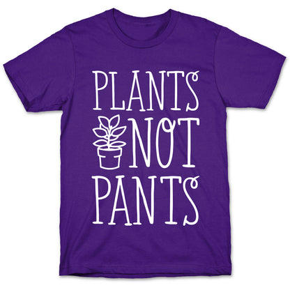 Plants Not Pants T-Shirt