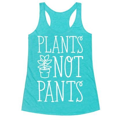 Plants Not Pants Racerback Tank