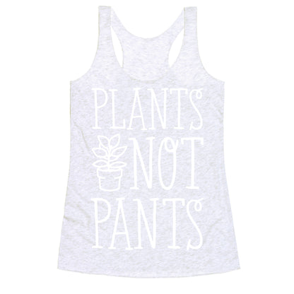 Plants Not Pants Racerback Tank