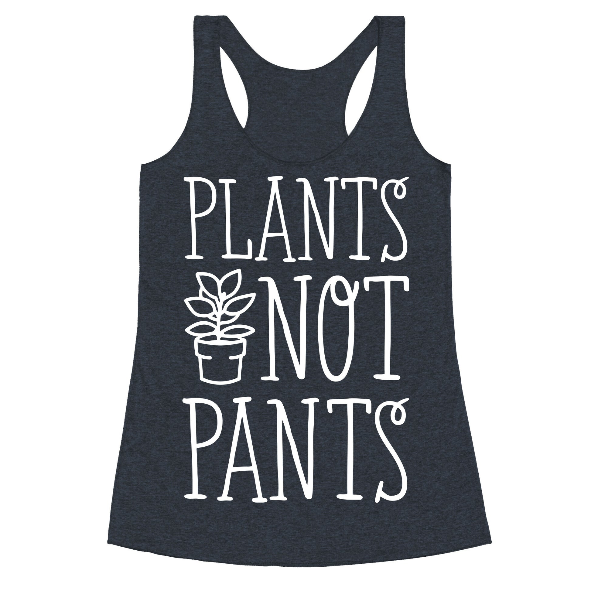 Plants Not Pants Racerback Tank