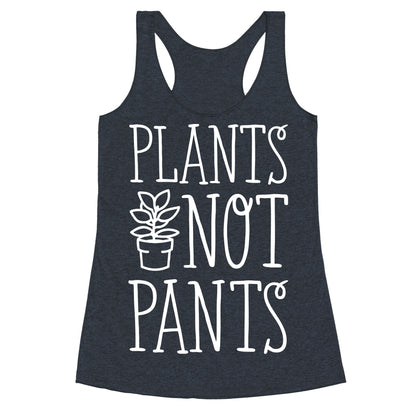 Plants Not Pants Racerback Tank