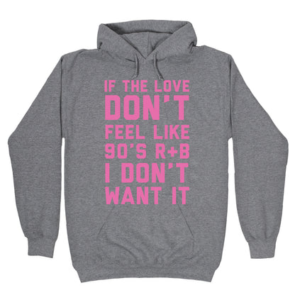 If The Love Don't Feel Like 90s R&B Hoodie
