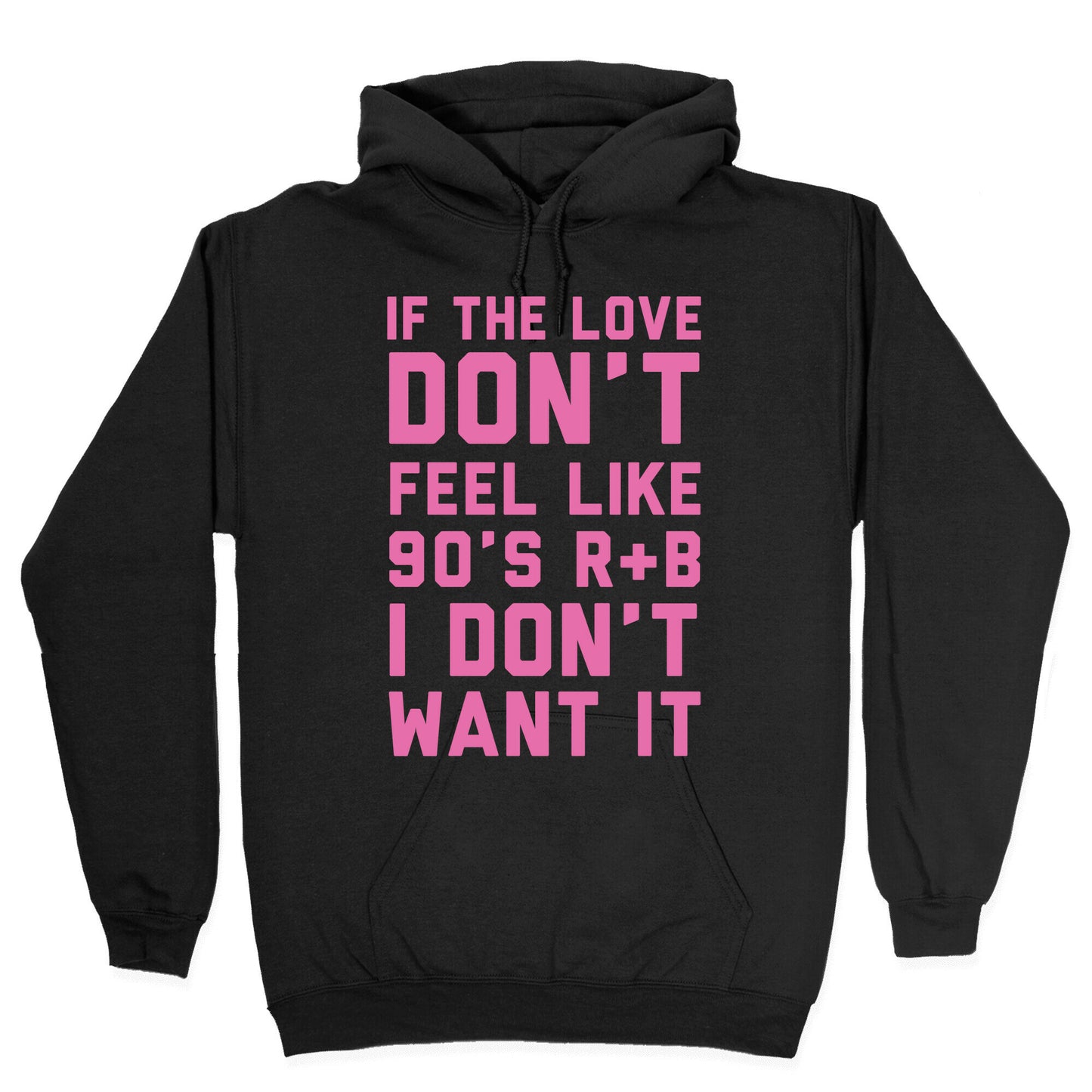 If The Love Don't Feel Like 90s R&B Hoodie