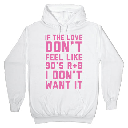 If The Love Don't Feel Like 90s R&B Hoodie