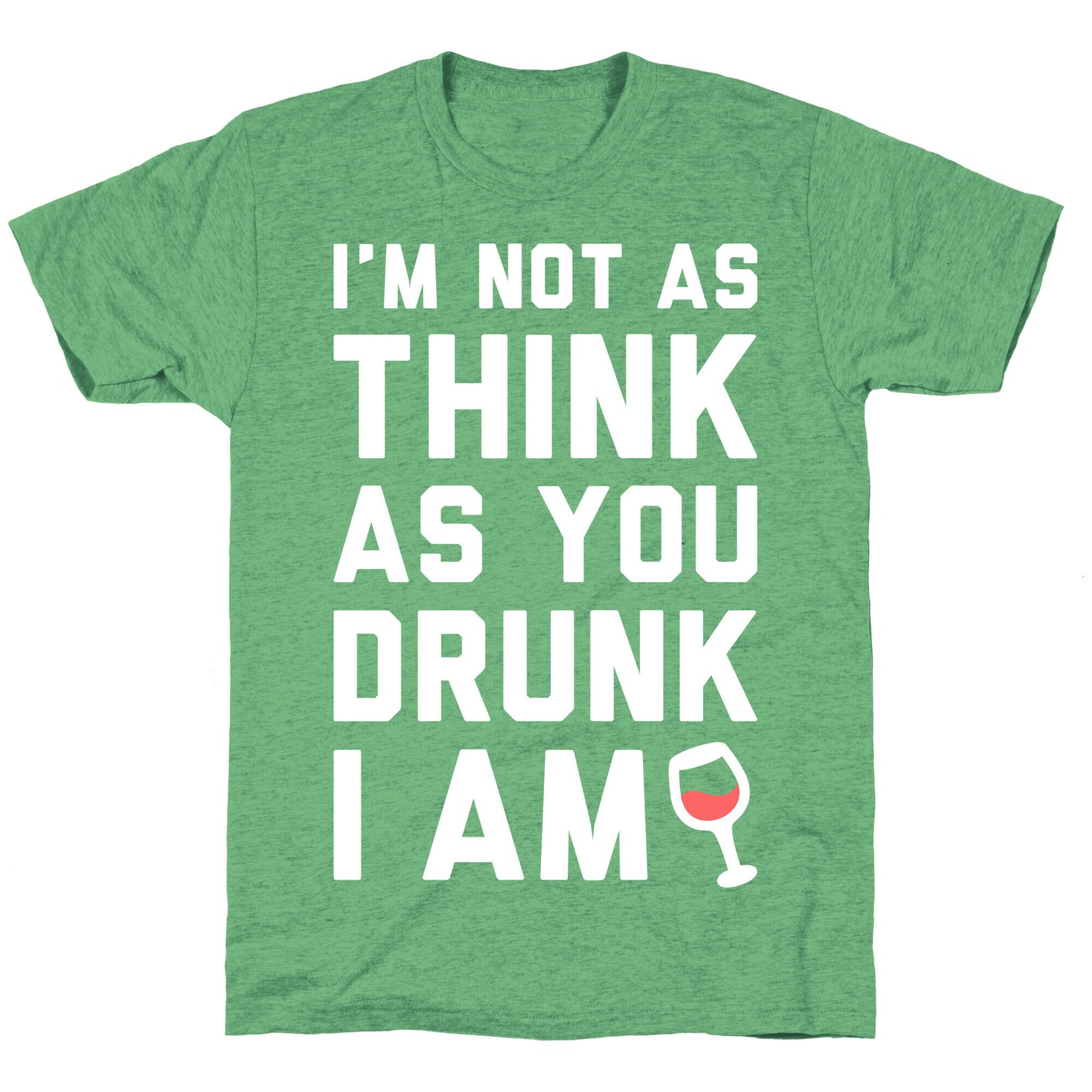 I'm Not As Think As You Drunk I Am (White) Unisex Triblend Tee