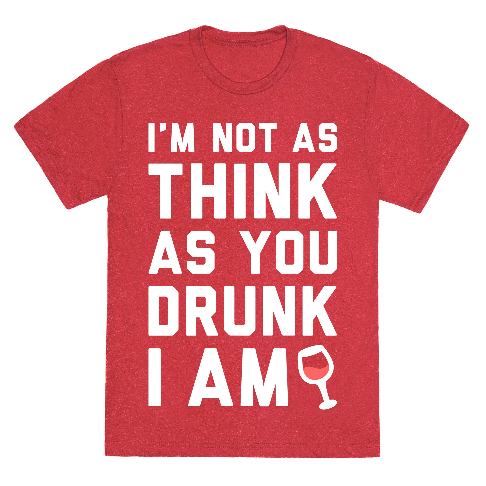 I'm Not As Think As You Drunk I Am (White) Unisex Triblend Tee