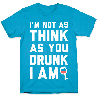 I'm Not As Think As You Drunk I Am (White) Unisex Triblend Tee