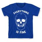 Everything Is Fine T-Shirt