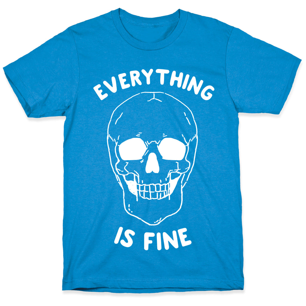 Everything Is Fine T-Shirt