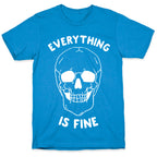 Everything Is Fine T-Shirt