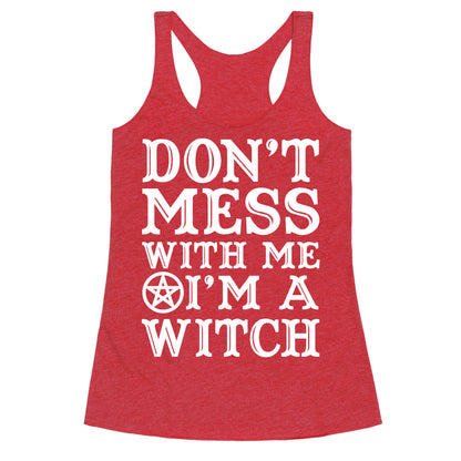 Don't Mess With Me I'm A Witch Racerback Tank