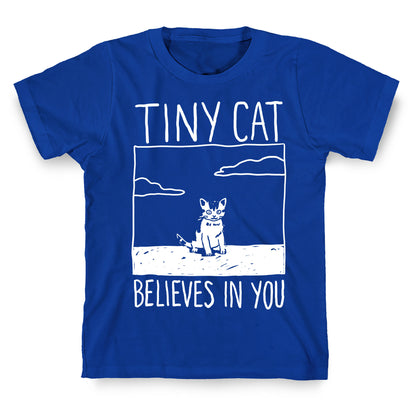 Tiny Cat Believes In You T-Shirt