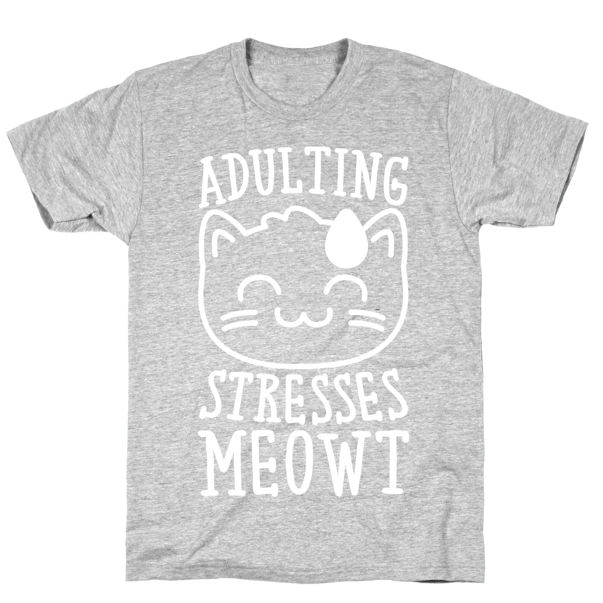 Adulting Stresses Meowt White Print T-Shirt
