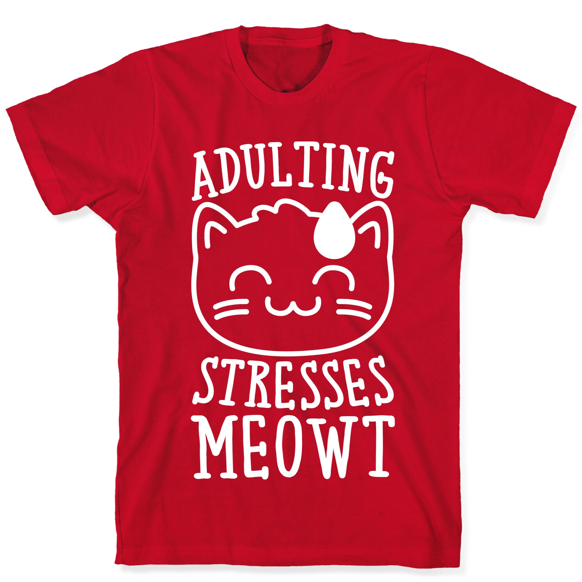 Adulting Stresses Meowt White Print T-Shirt