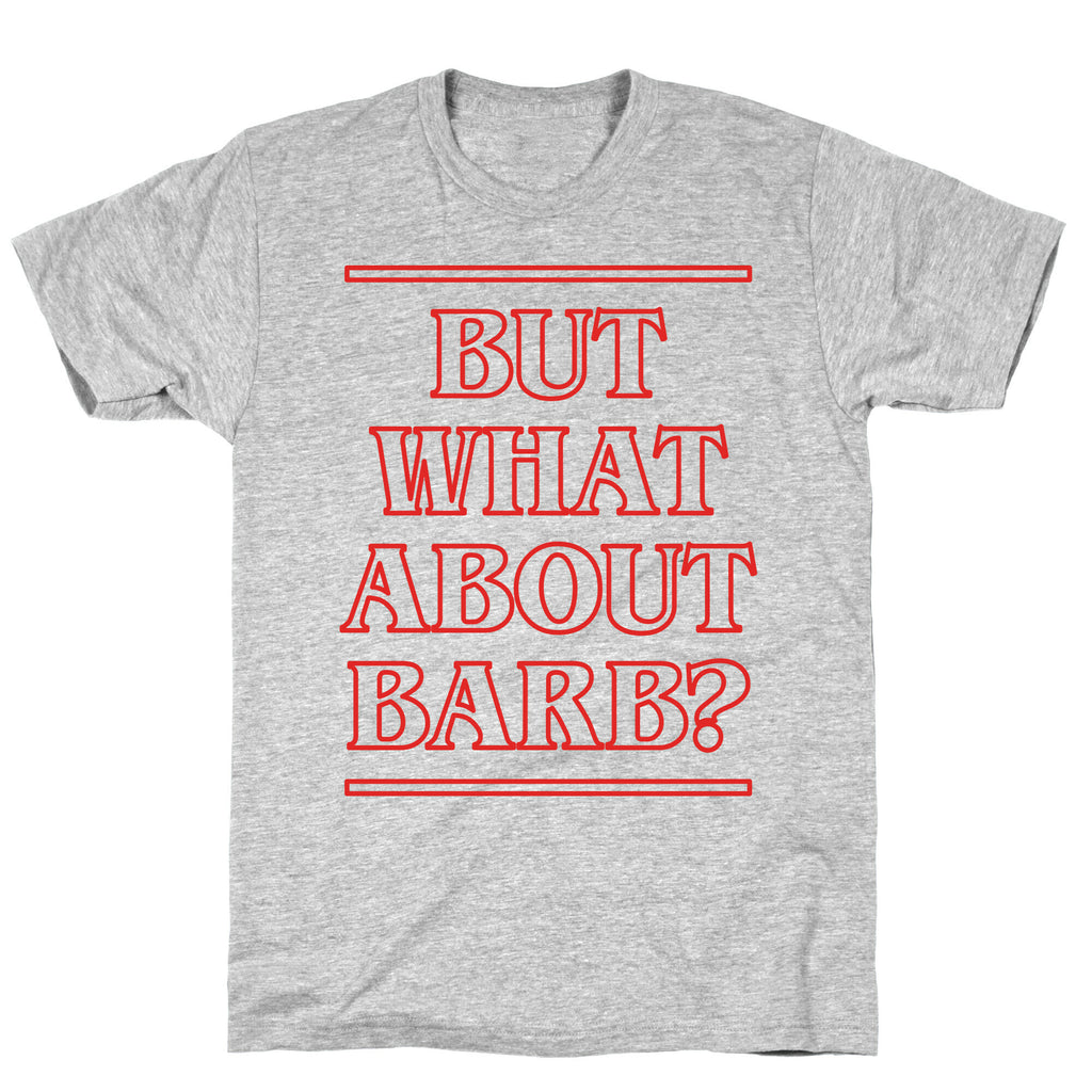 But What About Barb? T-Shirt