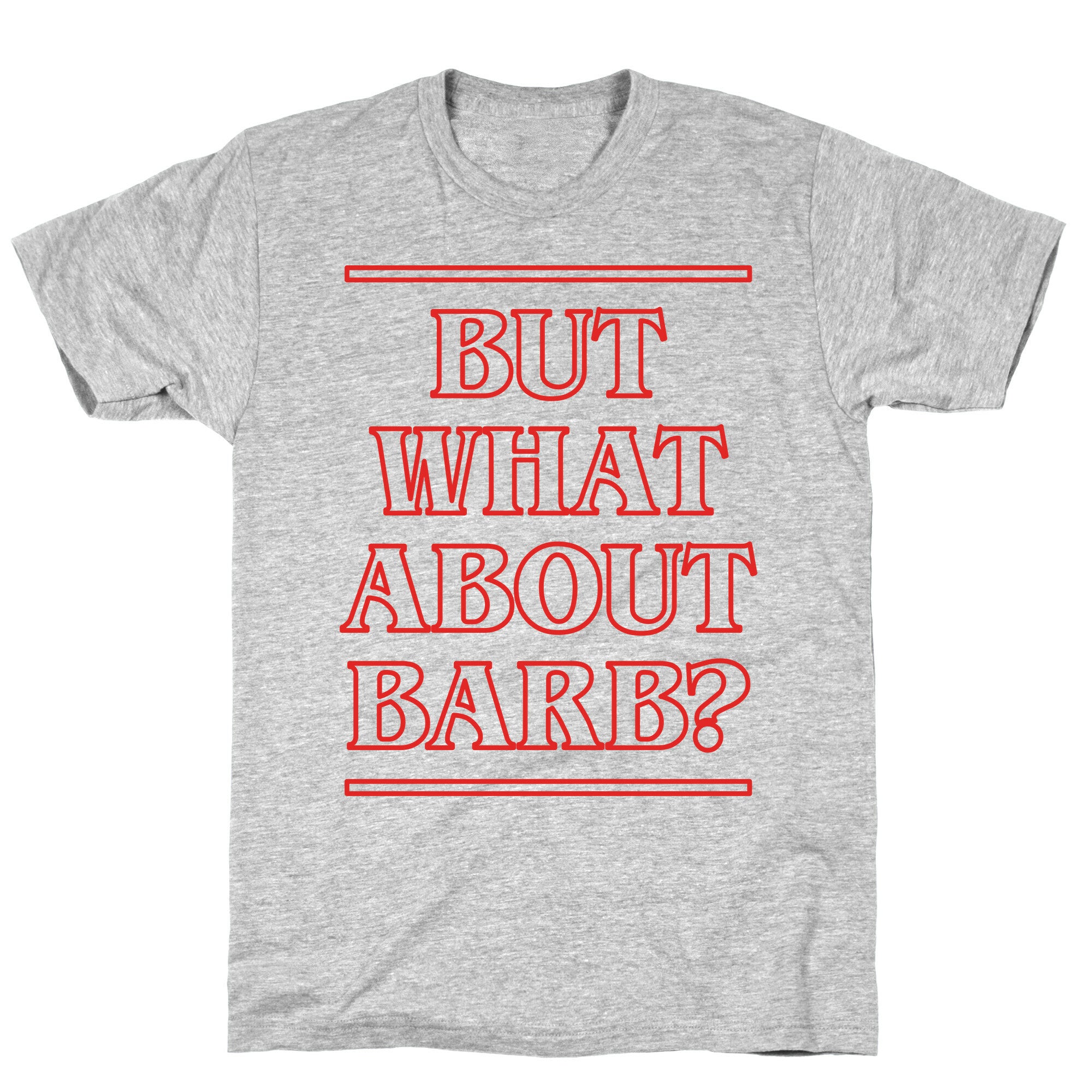 But What About Barb? T-Shirt